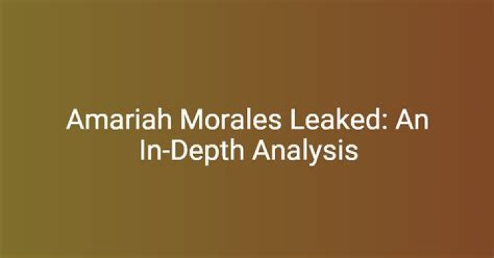 Amariah Morales Leaks: The Untold Story Behind the Controversy